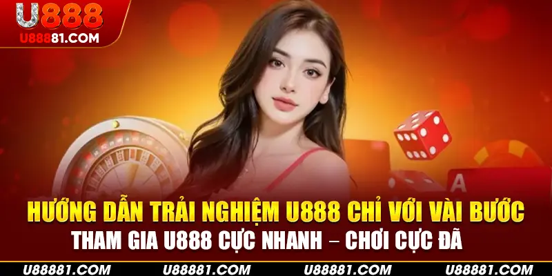 Các bước tham gia cá cược tại U888 từ A đến Z